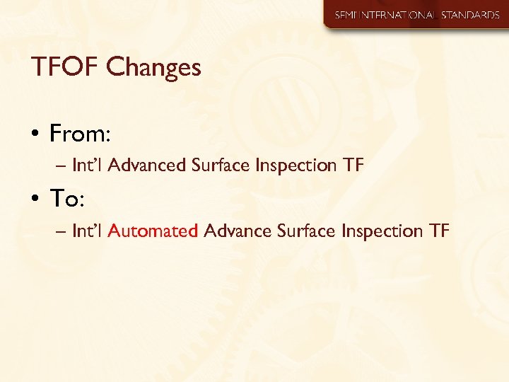 TFOF Changes • From: – Int’l Advanced Surface Inspection TF • To: – Int’l