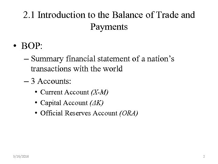 2. 1 Introduction to the Balance of Trade and Payments • BOP: – Summary