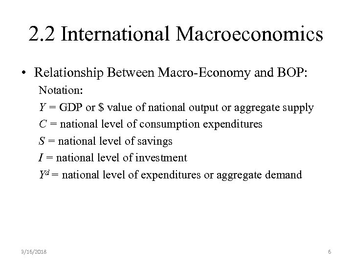 2. 2 International Macroeconomics • Relationship Between Macro-Economy and BOP: Notation: Y = GDP