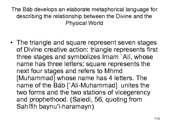 The Báb develops an elaborate metaphorical language for describing the relationship between the Divine