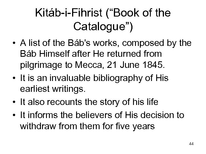 Kitáb-i-Fihrist (“Book of the Catalogue”) • A list of the Báb's works, composed by