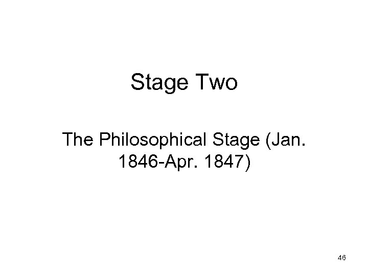 Stage Two The Philosophical Stage (Jan. 1846 -Apr. 1847) 46 