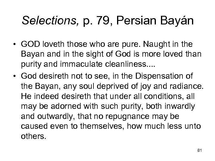Selections, p. 79, Persian Bayán • GOD loveth those who are pure. Naught in