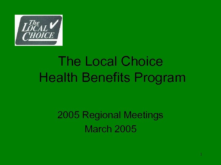 The Local Choice Health Benefits Program 2005 Regional Meetings March 2005 1 