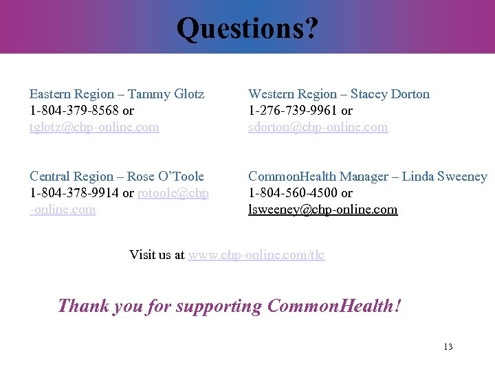Questions? Eastern Region – Tammy Glotz 1 -804 -379 -8568 or tglotz@chp-online. com Western