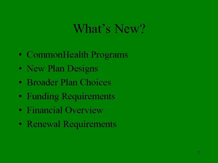 What’s New? • • • Common. Health Programs New Plan Designs Broader Plan Choices