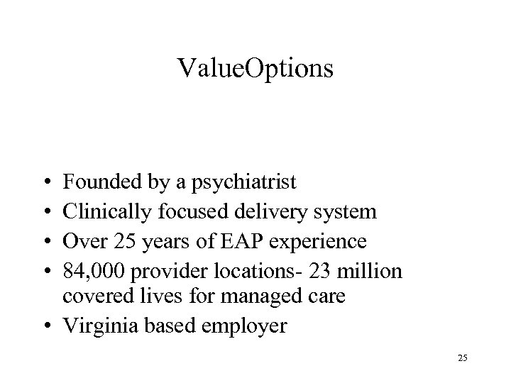 Value. Options • • Founded by a psychiatrist Clinically focused delivery system Over 25