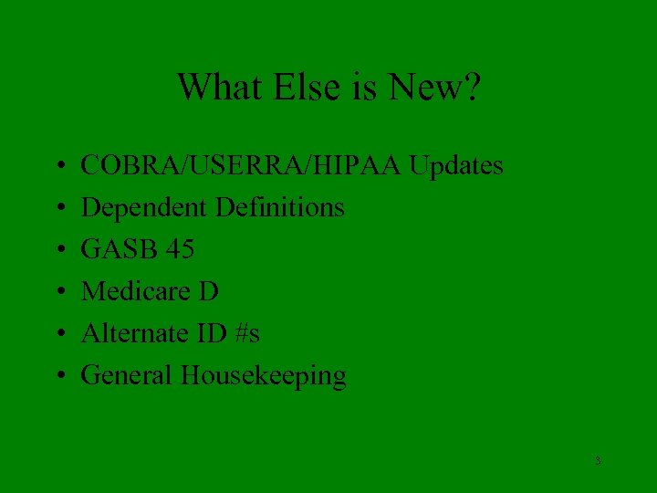 What Else is New? • • • COBRA/USERRA/HIPAA Updates Dependent Definitions GASB 45 Medicare