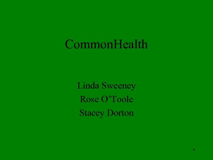 Common. Health Linda Sweeney Rose O’Toole Stacey Dorton 4 