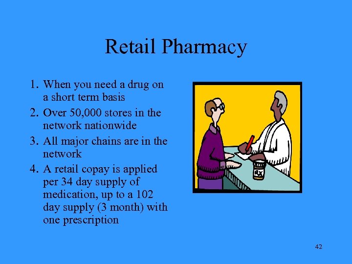 Retail Pharmacy 1. When you need a drug on a short term basis 2.