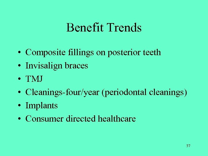 Benefit Trends • • • Composite fillings on posterior teeth Invisalign braces TMJ Cleanings-four/year