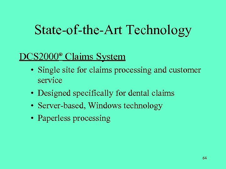 State-of-the-Art Technology DCS 2000® Claims System • Single site for claims processing and customer