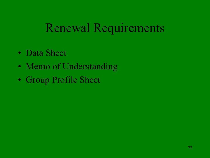 Renewal Requirements • Data Sheet • Memo of Understanding • Group Profile Sheet 72