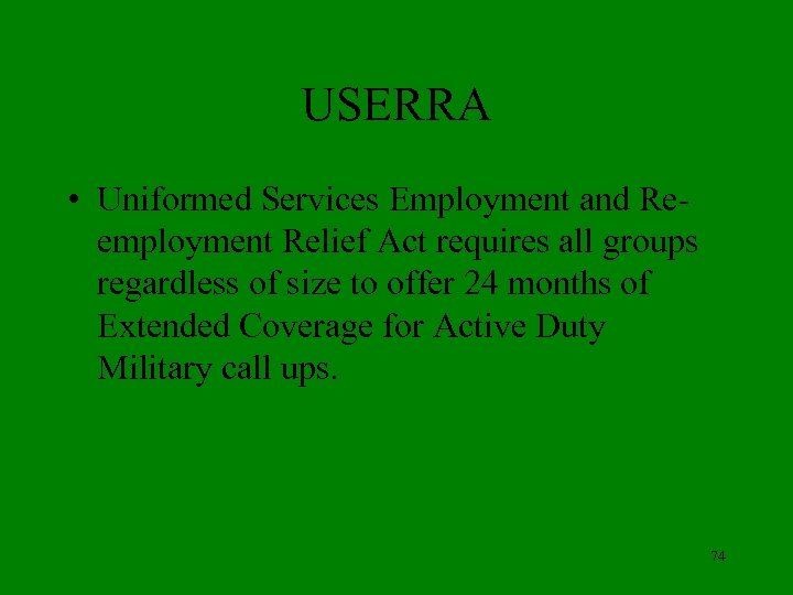 USERRA • Uniformed Services Employment and Reemployment Relief Act requires all groups regardless of