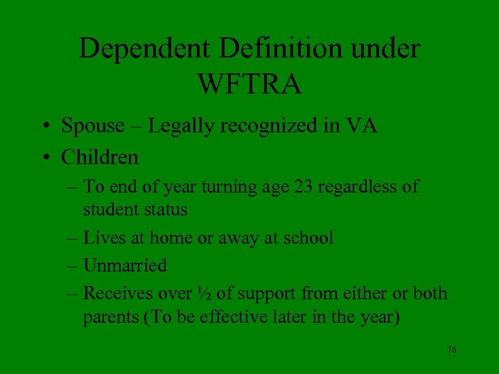 Dependent Definition under WFTRA • Spouse – Legally recognized in VA • Children –