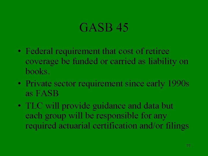 GASB 45 • Federal requirement that cost of retiree coverage be funded or carried
