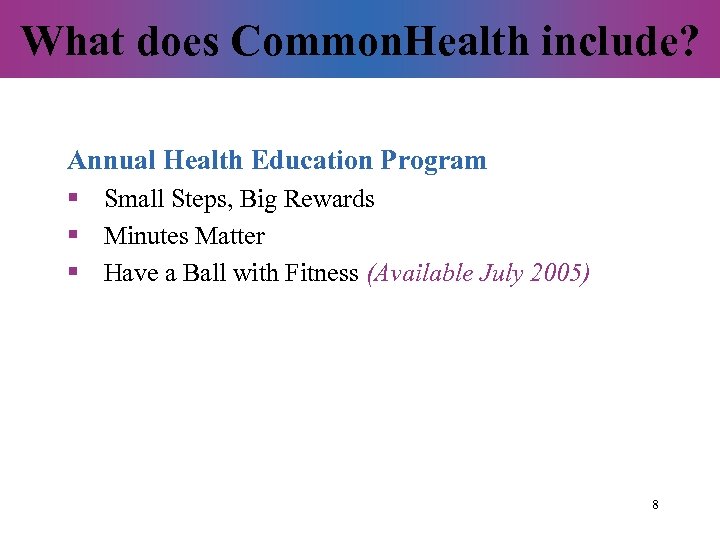 What does Common. Health include? Annual Health Education Program § Small Steps, Big Rewards