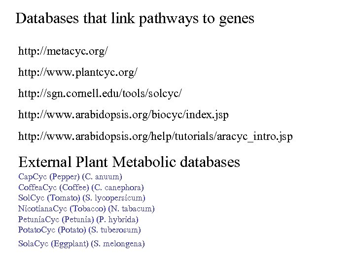 Databases that link pathways to genes http: //metacyc. org/ http: //www. plantcyc. org/ http: