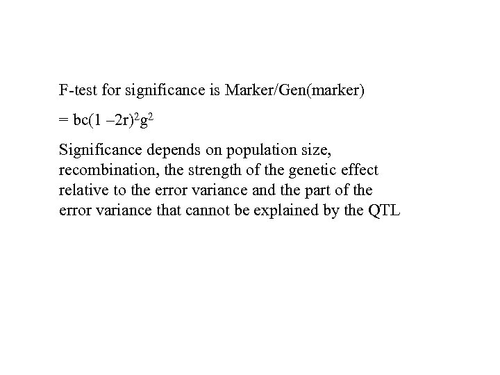 F-test for significance is Marker/Gen(marker) = bc(1 – 2 r)2 g 2 Significance depends