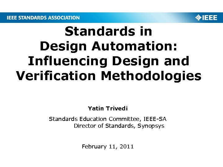 Standards in Design Automation: Influencing Design and Verification Methodologies Yatin Trivedi Standards Education Committee,