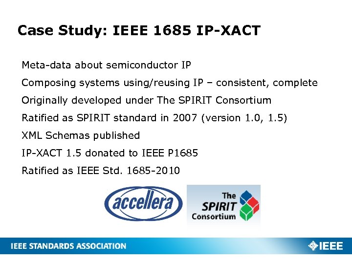 Case Study: IEEE 1685 IP-XACT Meta-data about semiconductor IP Composing systems using/reusing IP –