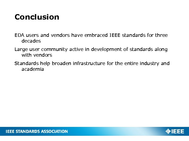 Conclusion EDA users and vendors have embraced IEEE standards for three decades Large user