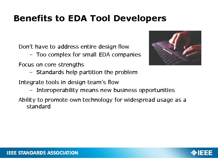 Benefits to EDA Tool Developers Don’t have to address entire design flow – Too