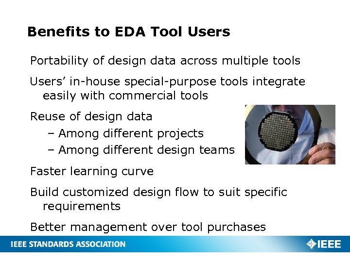 Benefits to EDA Tool Users Portability of design data across multiple tools Users’ in-house