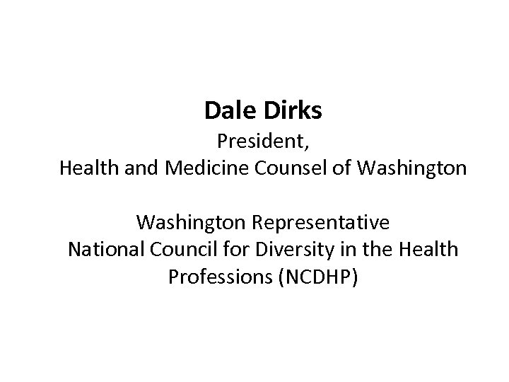 Dale Dirks President, Health and Medicine Counsel of Washington Representative National Council for Diversity