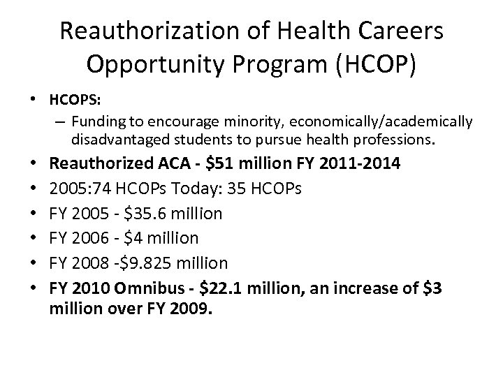 Reauthorization of Health Careers Opportunity Program (HCOP) • HCOPS: – Funding to encourage minority,