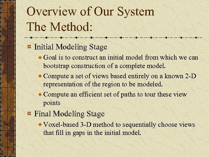 Overview of Our System The Method: Initial Modeling Stage Goal is to construct an