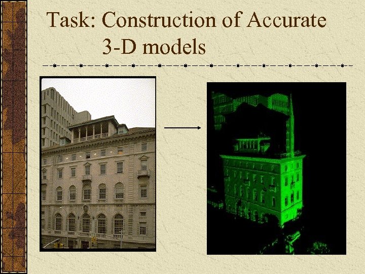 Task: Construction of Accurate 3 -D models 