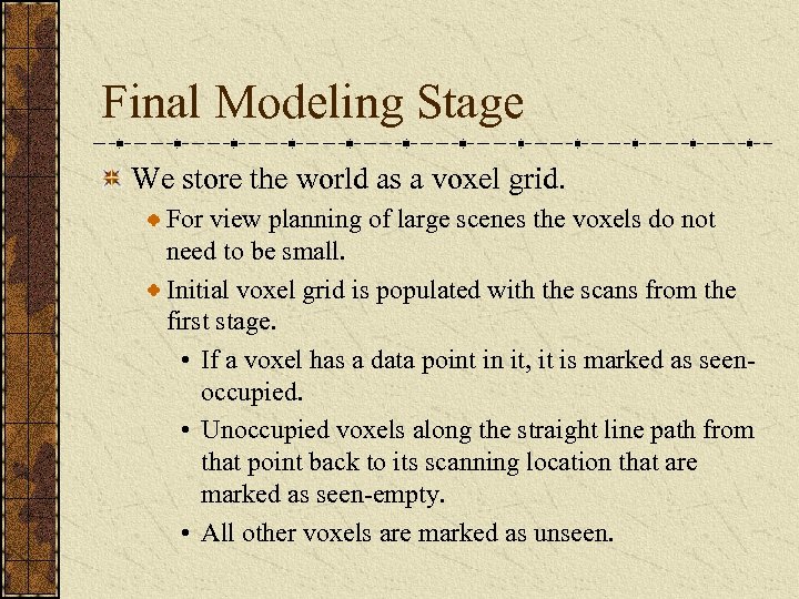 Final Modeling Stage We store the world as a voxel grid. For view planning