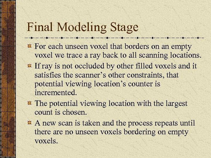 Final Modeling Stage For each unseen voxel that borders on an empty voxel we