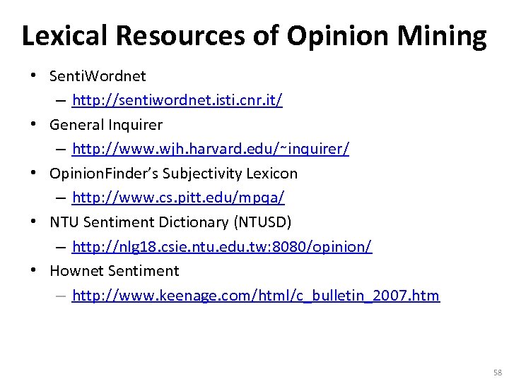 Lexical Resources of Opinion Mining • Senti. Wordnet – http: //sentiwordnet. isti. cnr. it/