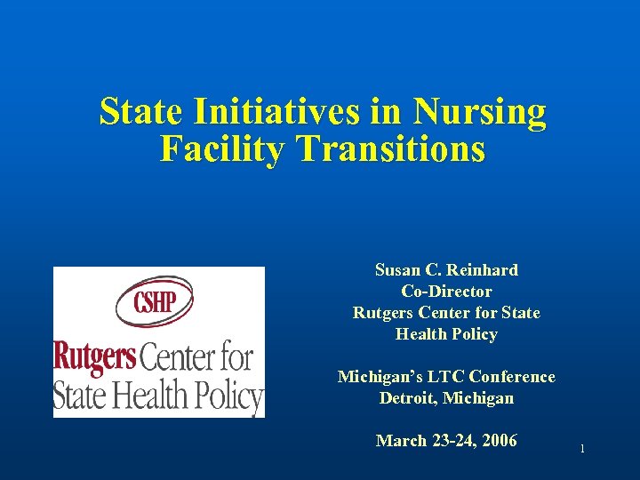 State Initiatives in Nursing Facility Transitions Susan C. Reinhard Co-Director Rutgers Center for State