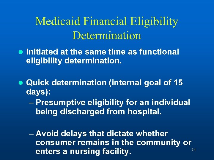 Medicaid Financial Eligibility Determination l Initiated at the same time as functional eligibility determination.