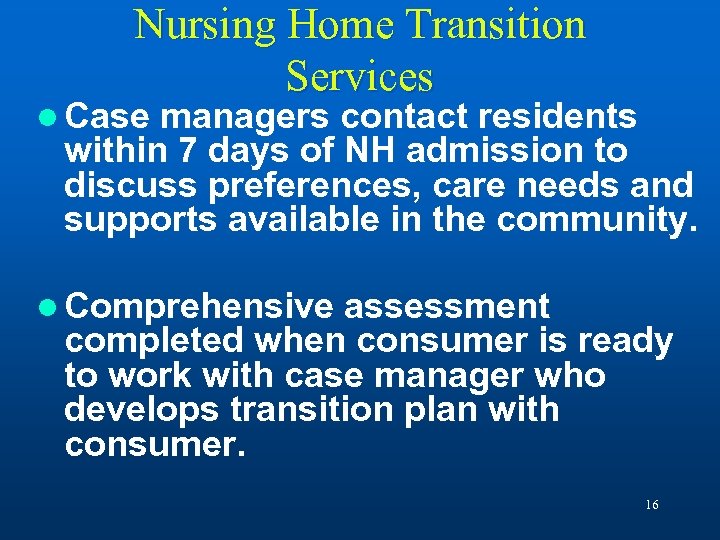 Nursing Home Transition Services l Case managers contact residents within 7 days of NH