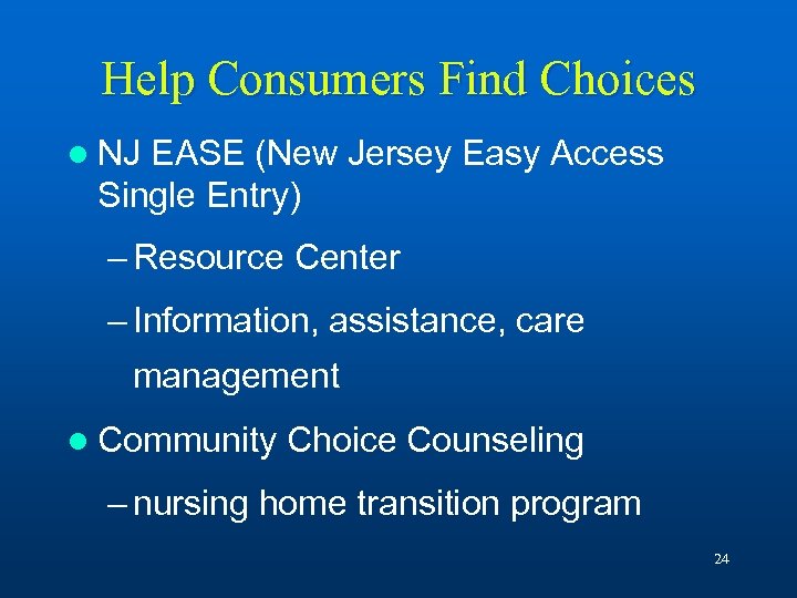 Help Consumers Find Choices l NJ EASE (New Jersey Easy Access Single Entry) –