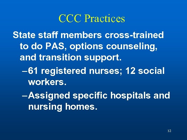 CCC Practices State staff members cross-trained to do PAS, options counseling, and transition support.