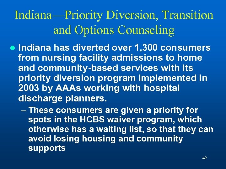 Indiana—Priority Diversion, Transition and Options Counseling l Indiana has diverted over 1, 300 consumers
