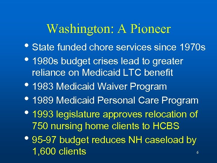 Washington: A Pioneer • State funded chore services since 1970 s • 1980 s