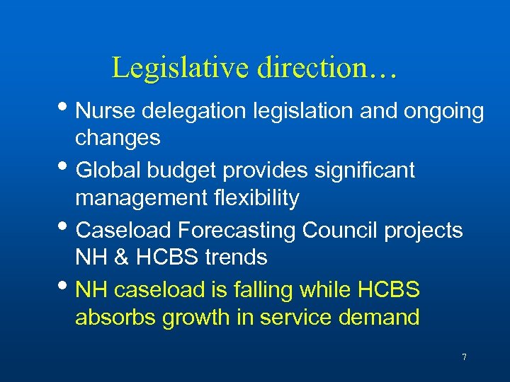 Legislative direction… • Nurse delegation legislation and ongoing • • • changes Global budget