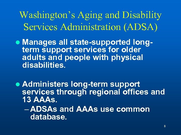 Washington’s Aging and Disability Services Administration (ADSA) l Manages all state-supported longterm support services