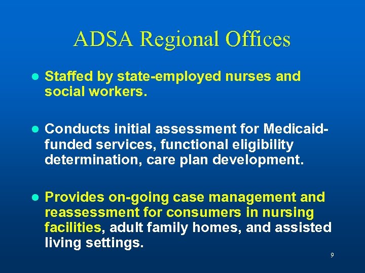 ADSA Regional Offices l Staffed by state-employed nurses and social workers. l Conducts initial
