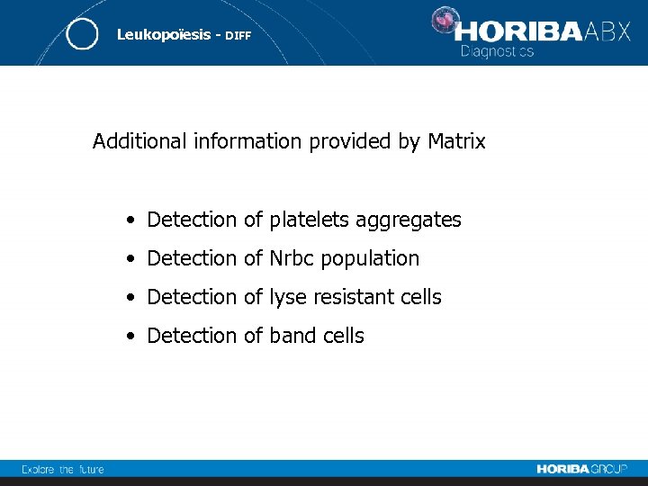 Leukopoïesis - DIFF Additional information provided by Matrix • Detection of platelets aggregates •