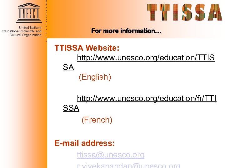 For more information… TTISSA Website: http: //www. unesco. org/education/TTIS SA (English) http: //www. unesco.