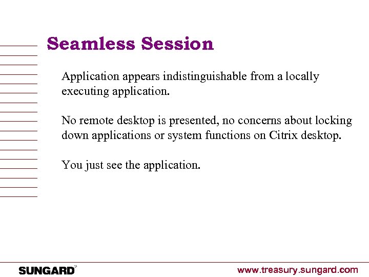 Seamless Session Application appears indistinguishable from a locally executing application. No remote desktop is