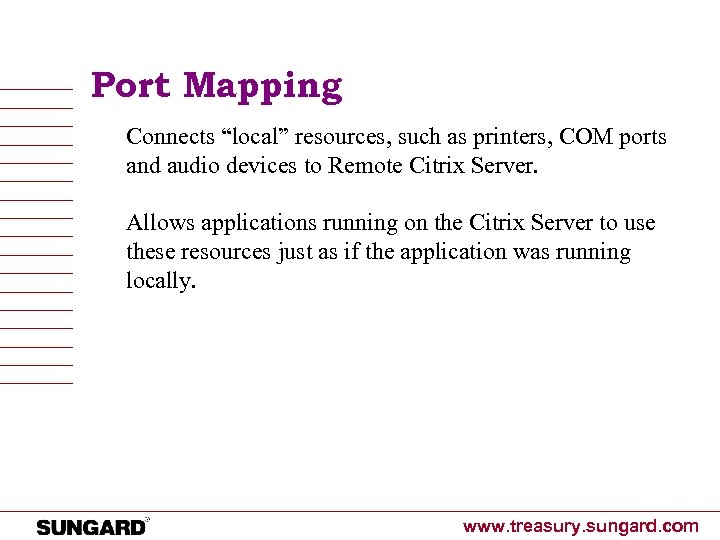 Port Mapping Connects “local” resources, such as printers, COM ports and audio devices to