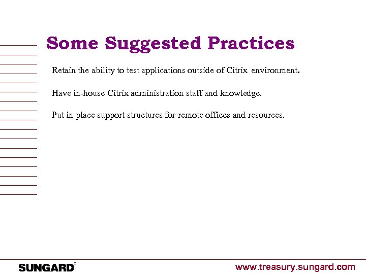 Some Suggested Practices Retain the ability to test applications outside of Citrix environment. Have